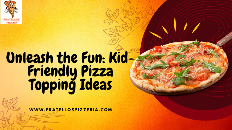 Unleash the Fun Kid-Friendly Pizza Topping Ideas